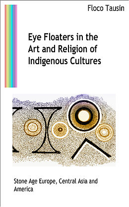 E-Book (epub) Eye Floaters in the Art and Religion of Indigenous Cultures von Floco Tausin