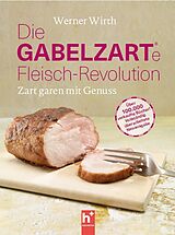 Kartonierter Einband Die gabelzarte Fleisch-Revolution von Werner Wirth