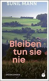 Fester Einband Bleiben tun sie nie von Sunil Mann