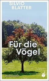 Fester Einband Für die Vögel von Silvio Blatter