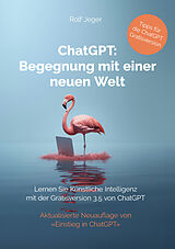 Kartonierter Einband ChatGPT: Begegnung mit einer neuen Welt von Rolf Jeger