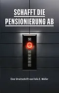 E-Book (epub) Schafft die Pensionierung ab von Felix E. Müller