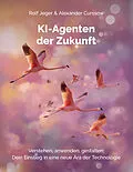 E-Book (epub) KI-Agenten der Zukunft von Rolf Jeger, Alexander Curssow