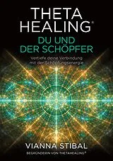 E-Book (epub) ThetaHealing® Du und der Schöpfer von Vianna Stibal