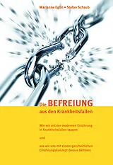 Kartonierter Einband Die Befreiung aus den Krankheitsfallen von Stefan Schaub, Marianne Eglin