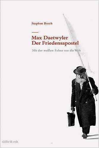 Max Daetwyler - Der Friedensapostel