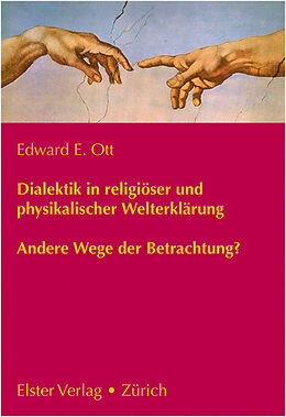 Fester Einband Dialektik in religiöser und physikalischer Welterklärung von Edward E. Ott