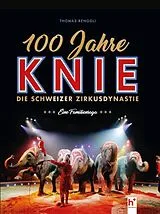 Fester Einband 100 Jahre Knie von Thomas Renggli