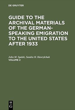 Livre Relié Guide to the Archival Materials of the German-speaking Emigration to the United States after 1933. Volume 2 de Sandra H. Hawrylchak, John M. Spalek