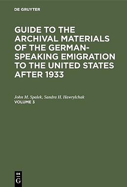 Livre Relié Guide to the Archival Materials of the German-speaking Emigration to the United States after 1933. Volume 3 de John M. Spalek, Sandra H. Hawrylchak