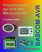 Kartonierter Einband Programmieren der AVR RISC Mikrocontroller mit BASCOM-AVR von Claus Kühnel