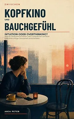 E-Book (epub) Zwischen Kopfkino und Bauchgefühl von Anja Peter