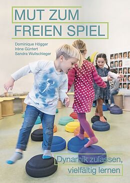 Kartonierter Einband Mut zum freien Spiel von Dominique Högger, Irène Güntert, Sandra Wullschleger