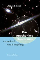 Kartonierter Einband Das geschenkte Universum von Arnold Benz