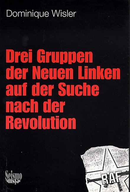 Drei Gruppen der Neuen Linken auf der Suche nach der Revolution