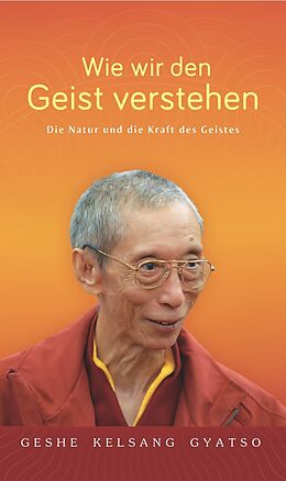 Kartonierter Einband Wie wir den Geist verstehen von Geshe Kelsang Gyatso