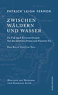 E-Book (epub) Zwischen Wäldern und Wasser von Patrick Leigh Fermor