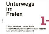 Kartonierter Einband Unterwegs im Freien. Zürich, New York, London, Berlin. 37 Jahre Musikproduktion von Intakt Records. von Patrik Landolt