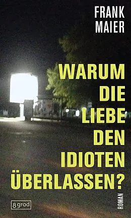 E-Book (epub) Warum die Liebe den Idioten überlassen? von Frank Maier