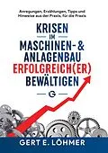 E-Book (epub) Krisen im Maschinen- und Anlagenbau erfolgreich(er) bewältigen - so funktioniert es! von Gert Löhmer