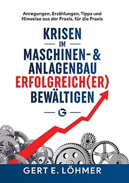 E-Book (epub) Krisen im Maschinen- und Anlagenbau erfolgreich(er) bewältigen - so funktioniert es! von Gert Löhmer