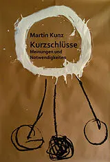 Kartonierter Einband Kurzschlüsse. Meinungen und Notwendigkeiten von Martin Kunz