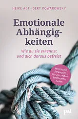 Kartonierter Einband (Kt) Emotionale Abhängigkeiten  wie du sie erkennst und dich daraus befreist von Heike Abt, Gert Kowarowsky