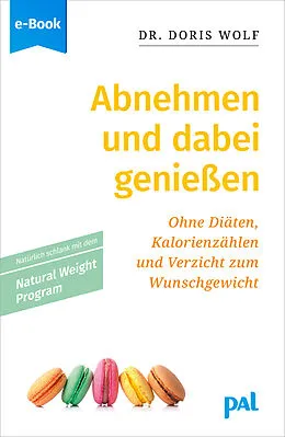 E-Book (epub) Abnehmen und dabei genießen mit dem Natural Weight Program von Doris Wolf