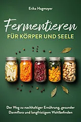 Kartonierter Einband (Kt) Fermentieren für Körper und Seele von Erika Hagmayer