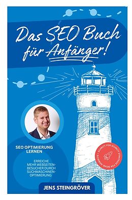 Kartonierter Einband Das SEO Buch für Anfänger - SEO Optimierung lernen: Erreiche mehr Webseiten-Besucher durch Suchmaschinenoptimierung   Schritt für Schritt Strategie fü von Jens Steingröver