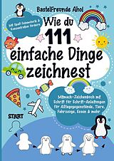 Kartonierter Einband Wie du 111 einfache Dinge zeichnest von Bastelfreunde Ahoi