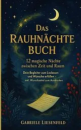Kartonierter Einband Das Rauhnächte Buch - 12 magische Nächte zwischen Zeit und Raum von Gabriele Liesenfeld