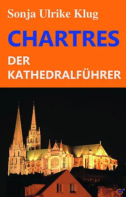 E-Book (epub) Chartres - der Kathedral-Führer von Sonja Ulrike Klug