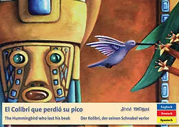 E-Book (pdf) El Colibrí que perdió su pico - Der Kolibri, der seinen Schnabel verlor - The Hummingbird who lost his beak von Jose Antonio Paniagua Cáceres