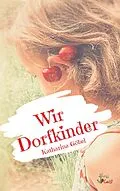 E-Book (epub) Wir Dorfkinder von Katharina Göbel