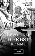 E-Book (epub) Bevor der Herbst kommt von Gabriele Bagge