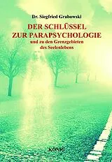 Fester Einband Der Schlüssel zur Parapsychologie und zu den Grenzgebieten des Seelenlebens von Dr. Siegfried Grabowski