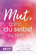 E-Book (epub) Mut, ganz du selbst zu sein von Dehmer Kirsten