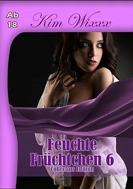 E-Book (epub) Feuchte Früchtchen 6 von Kim Wixxx