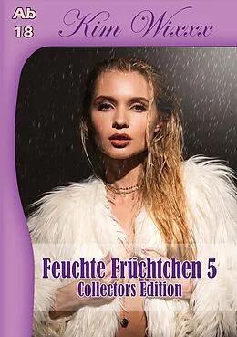 E-Book (epub) Feuchte Früchtchen 5 von Kim Wixxx