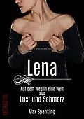 E-Book (epub) Lena - Ihr Weg in eine Welt aus Lust und Schmerz von Max Spanking