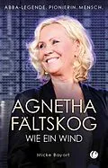E-Book (epub) Agnetha Fältskog. Wie ein Wind von Micke Bayart