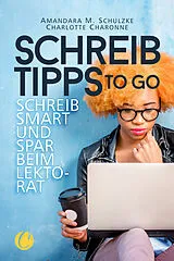 Kartonierter Einband Schreibtipps to go von Charlotte Charonne, Amandara M. Schulzke