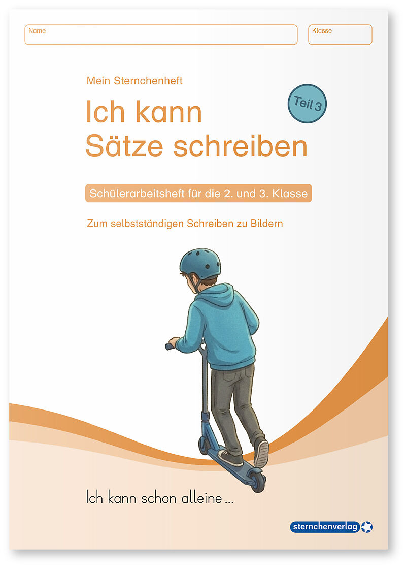 Ich kann Sätze schreiben Teil 3 - Schülerarbeitsheft für die 2. und 3. Klasse - Ich kann schon alleine ...