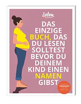 Kartonierter Einband Das einzige Buch, das Du lesen solltest, bevor Du Deinem Kind einen Namen gibst von 