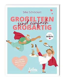 E-Book (epub) Großeltern sind einfach großartig von Silke Schröckert