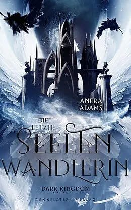 E-Book (epub) Die letzte Seelenwandlerin - Dark Kingdom von Anera Adams