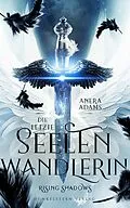 E-Book (epub) Die letzte Seelenwandlerin - Rising Shadows von Anera Adams