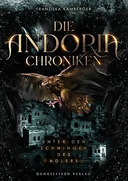 E-Book (epub) Die Andoria Chroniken - Unter den Schwingen des Adlers von Franziska Kamberger