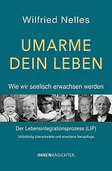 Kartonierter Einband (Kt) Umarme dein Leben Wie wir seelisch erwachsen werden von Wilfried Nelles
